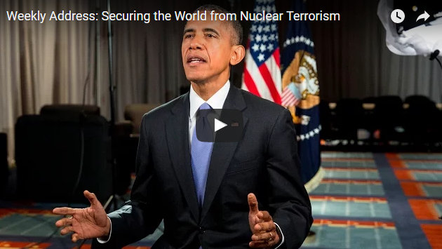 President Obama’s Weekly Address: Securing The World From Nuclear Terrorism