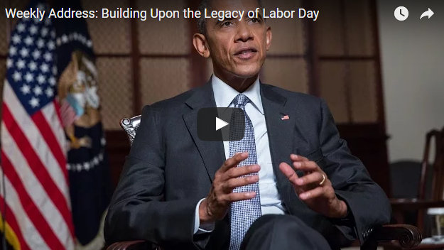 President Obama’s Weekly Address: Building Upon the Legacy of Labor Day