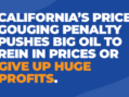 Governor Newsom Unveils Price Gouging Penalty on Big Oil’s Profits