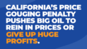 Governor Newsom Unveils Price Gouging Penalty on Big Oil’s Profits